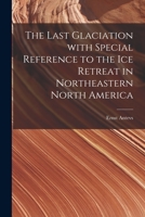 The Last Glaciation With Special Reference to the Ice Retreat in Northeastern North America 1014021006 Book Cover
