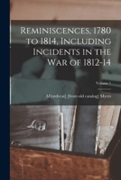 Reminiscences, 1780 to 1814, Including Incidents in the War of 1812-14; Volume 1 - Primary Source Edition 101627839X Book Cover
