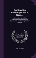 Der Ring Des Nibelungen Von R. Wagner: Sachliche Und Sprachliche Erlauterungen Mit Einer Kurzen Charakteristik Der Dichtung Von Karl Dollhopf 1278223118 Book Cover