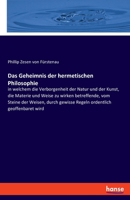 Das Geheimnis der hermetischen Philosophie: in welchem die Verborgenheit der Natur und der Kunst, die Materie und Weise zu wirken betreffende, vom Ste 3348080096 Book Cover