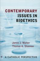 Contemporary Issues in Bioethics: A Catholic Perspective 0742550613 Book Cover