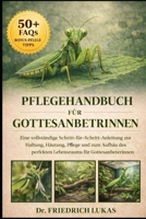 PFLEGEHANDBUCH FÜR GOTTESANBETERINNEN: Eine vollständige Schritt-für-Schritt-Anleitung zur Haltung, Häutung, Pflege und zum Aufbau des perfekten Lebensraums für Gottesanbeterinnen (German Edition) B0GVZ33C32 Book Cover
