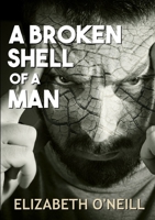 A Broken Shell Of A Man 0244017972 Book Cover