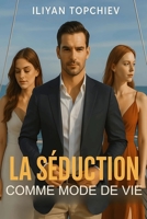 La Séduction Comme Mode de Vie (Pickup Artist) (French Edition) B0FBMB1XLS Book Cover