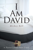 I Am David: A Pastor's Fall Into Grace 1649531311 Book Cover