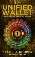 The Unified Wallet: Unlocking the Digital Golden Age 1999448022 Book Cover