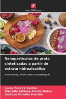 Nanopartículas de prata sintetizadas a partir de extrato hidroalcoólico: Antioxidante, fenóis totais e caraterização 6206397998 Book Cover