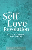 The Self-Love Revolution: Reclaim Yourself, Heal & Thrive 1738455319 Book Cover