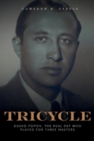 TRICYCLE: Dusko Popov, The Real 007 Who Played for Three Masters B0FND4G7VX Book Cover