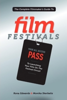 The Complete Filmmaker's Guide to Film Festivals: Your All Access Pass to launching your film on the festival circuit 1615930884 Book Cover