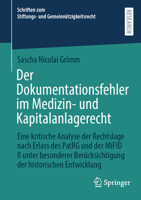 Der Dokumentationsfehler im Medizin- und Kapitalanlagerecht: Eine kritische Analyse der Rechtslage nach Erlass des PatRG und der MiFID II unter ... zum Stiftungs- und Gemeinnützigkeitsrecht) 3658503831 Book Cover