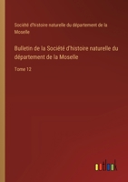 Bulletin de la Société d'histoire naturelle du département de la Moselle: Tome 12 3385051827 Book Cover