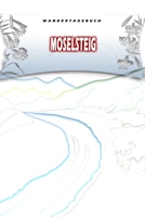 Wandertagebuch: Moselsteig: Wandertagebuch: Moselsteig. Ein Logbuch zum Pilgern und Wandern mit vorgefertigten Seiten und viel Platz für deine ... oder als Abschiedsgeschenk (German Edition) 1695201760 Book Cover