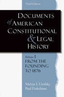 Documents of American Constitutional and Legal History: Volume I: From the Founding Through the Age of Industrialization (Documents of American Constitutional & Legal History) 0195128702 Book Cover