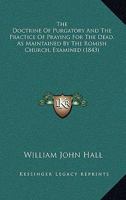The Doctrine of Purgatory and the Practice of Praying for the Dead 1017514100 Book Cover