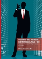 Stratégies et outils pour réussir en entrepreneuriat africain - Tome 1: Stratégies, outils et conseils pratiques pour réussir dans l'environnement entrepreneurial congola (French Edition) 2414823364 Book Cover