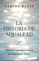 La Historia de Aqualead: Una Nueva Energa Sanadora Para Una Nueva Tierra: Una Nueva Energa Sanadora Para Una Nueva Tierra 0993632262 Book Cover