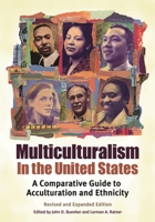 Multiculturalism in the United States: A Comparative Guide to Acculturation and Ethnicity 0313253749 Book Cover