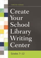 Create Your School Library Writing Center: Grades 7-12 1440835780 Book Cover
