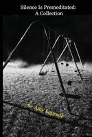 Silence Is Premeditated: A Collection 0999198572 Book Cover