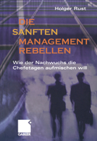 Die Sanften Managementrebellen: Wie Der Nachwuchs Die Chefetagen Aufmischen Will 3322824586 Book Cover