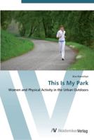 This Is My Park: Women and Physical Activity in the Urban Outdoors 3836436205 Book Cover