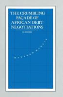 The Crumbling Facade of African Debt Negotiations: No Winners (International Political Economy Series) 1349123277 Book Cover