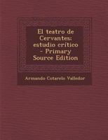 El teatro de Cervantes; estudio crítico - Primary Source Edition 129341347X Book Cover
