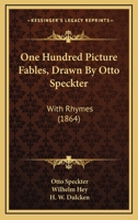 One Hundred Picture Fables, Drawn By Otto Speckter: With Rhymes 1165527596 Book Cover