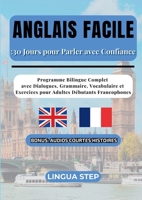 Anglais Facile: 30 Jours pour Parler avec Confiance: Programme Bilingue Complet avec Dialogues, Grammaire, Vocabulaire et Exercices pour Adultes Débutants Francophones (French Edition) 2322596116 Book Cover