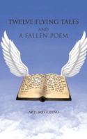 Twelve Flying Tales and a Fallen Poem 1466967889 Book Cover