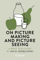 On Picture Making and Picture Seeing – a Brief Discourse (Vision, Illusion and Perception, 4) 3031233476 Book Cover