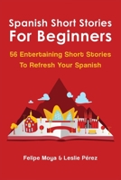 Spanish Short Stories For Beginners: 56 Entertaining Short Stories To Refresh Your Spanish 1695127102 Book Cover