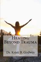 Healing Beyond Trauma 1717574858 Book Cover
