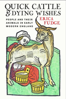 Quick Cattle and Dying Wishes: People and Their Animals in Early Modern England 1501715089 Book Cover