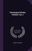 Theological Works Volume 3 PT. 1 1357322755 Book Cover