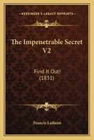 The Impenetrable Secret: Find It Out! a Novel; Vol. II 1375078887 Book Cover