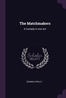 The matchmakers: a comedy in one act 1378654722 Book Cover