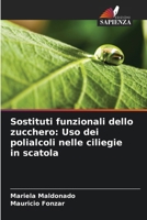 Sostituti funzionali dello zucchero: Uso dei polialcoli nelle ciliegie in scatola (Italian Edition) 620808038X Book Cover