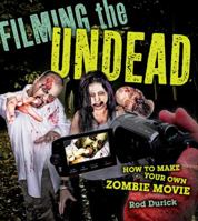 Filming the Undead: How to Make Your Own Zombie Movie 0764147161 Book Cover