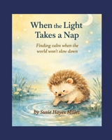 When the Light Takes a Nap: A soft little tale about rest (Remi's Journey: Small Acts, Big Impact) B0GL2HV9V1 Book Cover