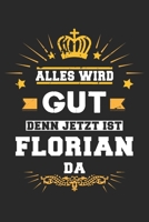 Alles wird gut denn jetzt ist Florian da: Notizbuch gepunktet DIN A5 - 120 Seiten f�r Notizen, Zeichnungen, Formeln Organizer Schreibheft Planer Tagebuch 1695527712 Book Cover