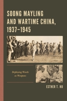Soong Mayling and Wartime China, 1937-1945: Deploying Words as Weapons 1666928615 Book Cover