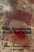 The American Anti=Socialist: An organ of Jeffersonian Democracy - 1912-1914, No. 1-6. 9198777505 Book Cover