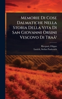 Memorie Di Cose Dalmatiche Nella Storia Della Vita Di San Giovanni Orsini Vescovo Di Traã¹ (Italian Edition) 1024517071 Book Cover