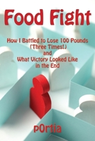 Food Fight: How I Battled to Lose 100 Pounds (Three Times!) and What Victory Looked Like in the End 1939113393 Book Cover