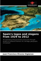 Spain's logos and slogans from 1929 to 2012: An overview of the promotion of tourism through posters on different themes: Art, heritage, geography and people 6204040235 Book Cover