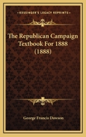 The Republican Campaign Textbook For 1888 116578632X Book Cover