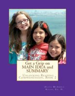 Get a Grip on MAIN IDEA and SUMMARY: The Key to Unlocking Reading Comprehension, Book 2 1475123876 Book Cover