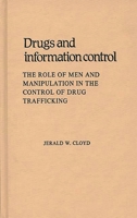 Drugs and Information Control: The Role of Men and Manipulation in the Control of Drug Trafficking (Contributions in Legal Studies) 0313221782 Book Cover